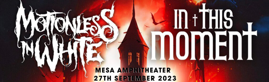 Motionless In White & In This Moment [CANCELLED] at Mesa Amphitheatre