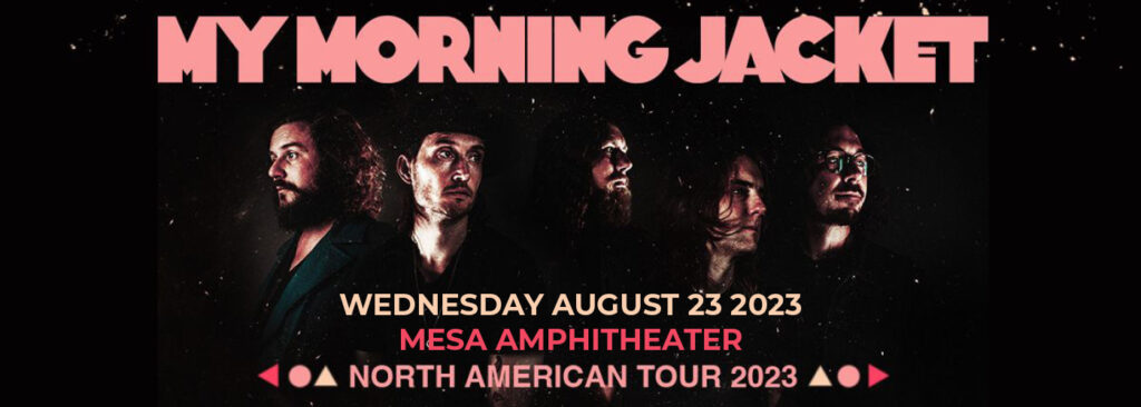 My Morning Jacket [CANCELLED] at Mesa Amphitheatre